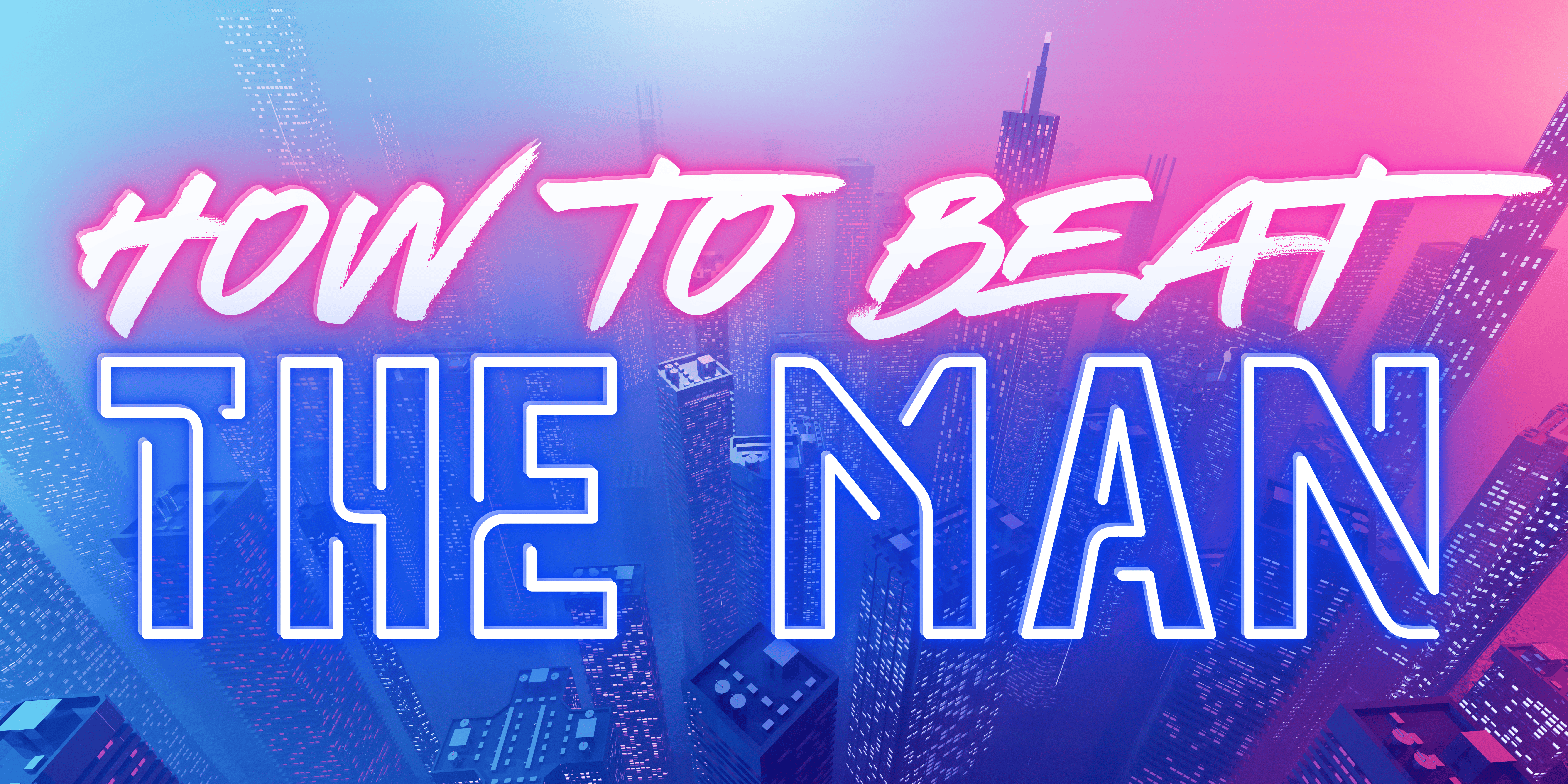 How To Beat The Man
